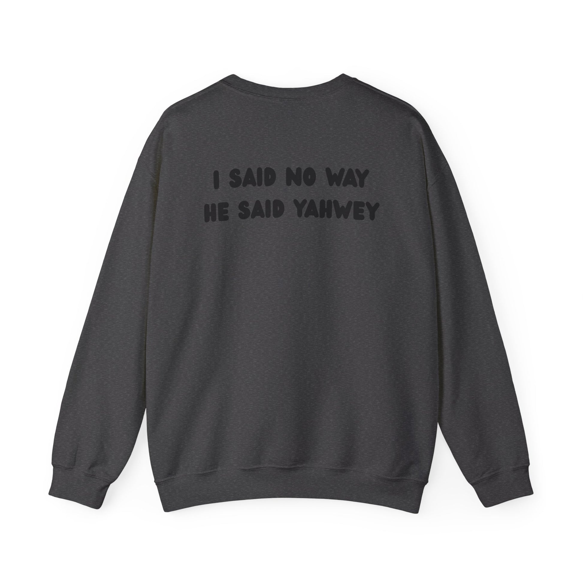 "I said no way, He said Yahwey" Men's Crewneck
