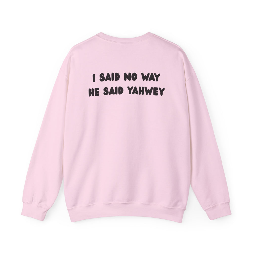 "I said no way, He said Yahwey" Men's Crewneck