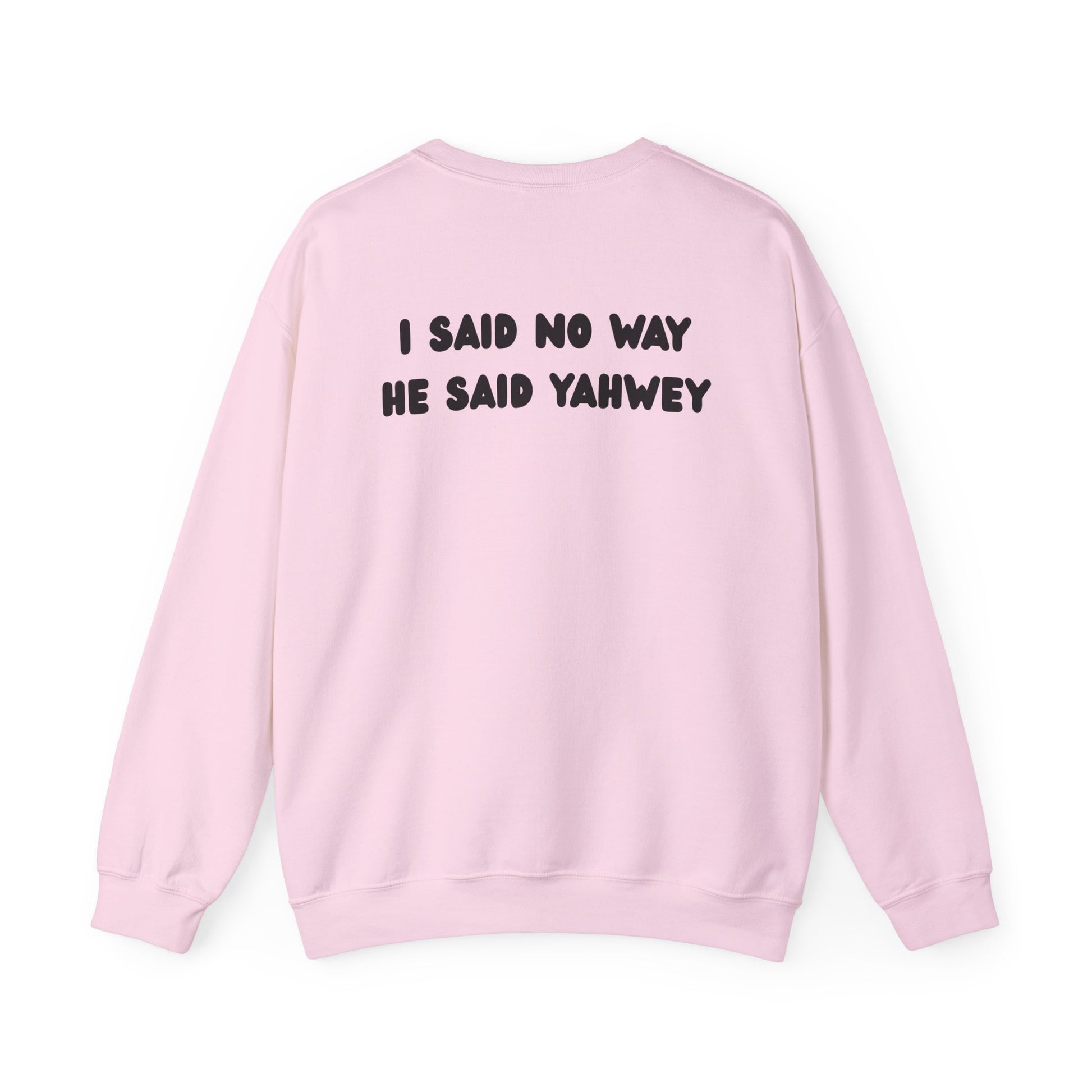 "I said no way, He said Yahwey" Men's Crewneck