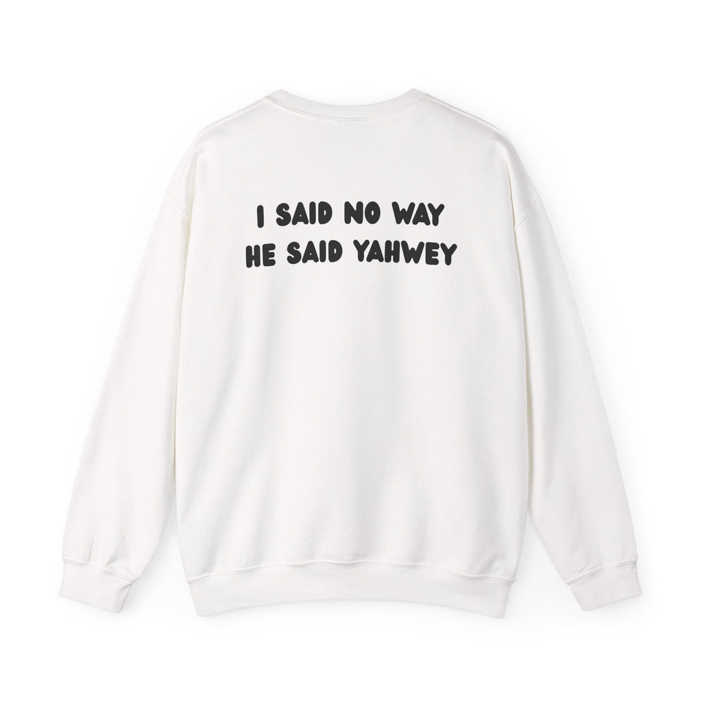 "I said no way, He said Yahwey" Men's Crewneck