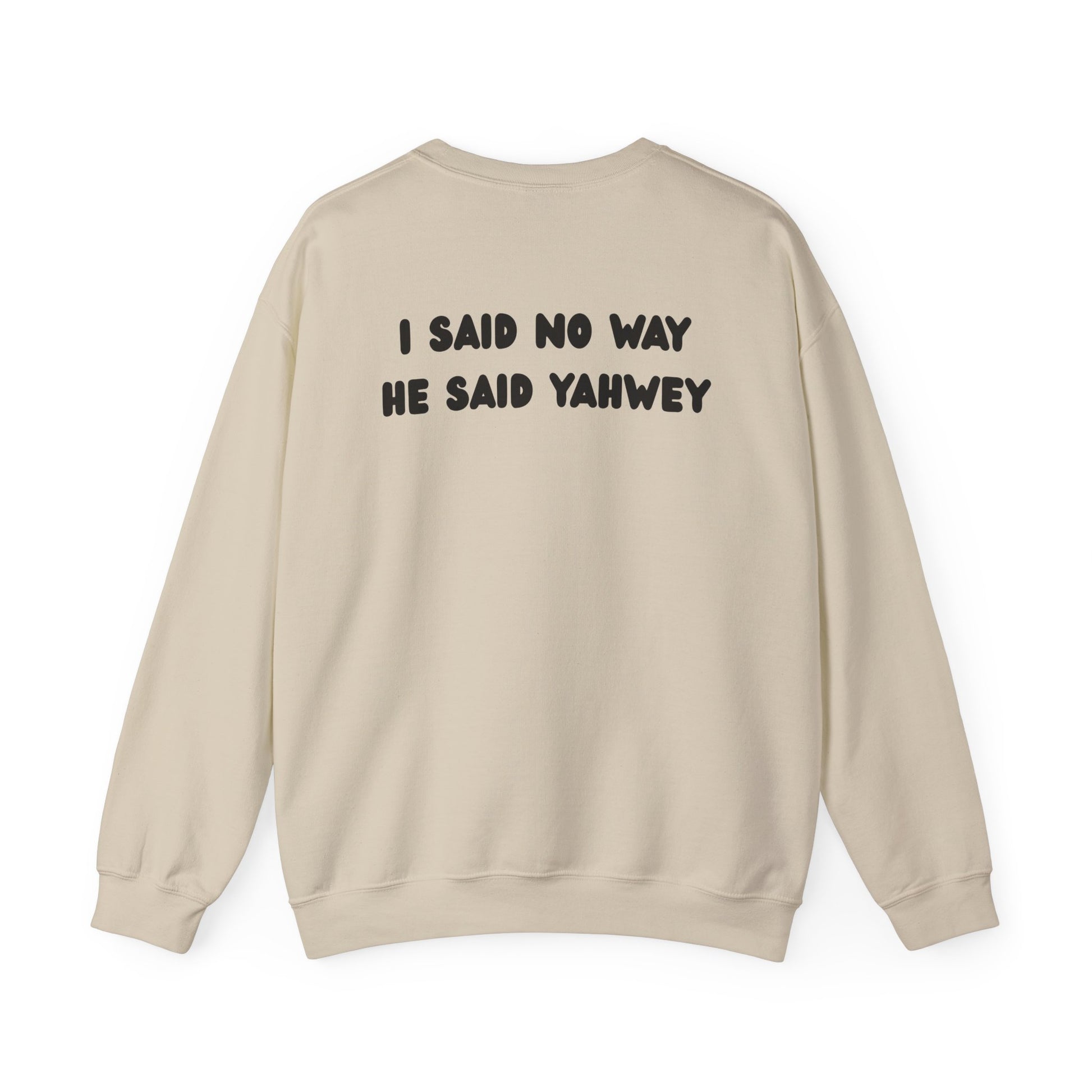 "I said no way, He said Yahwey" Men's Crewneck