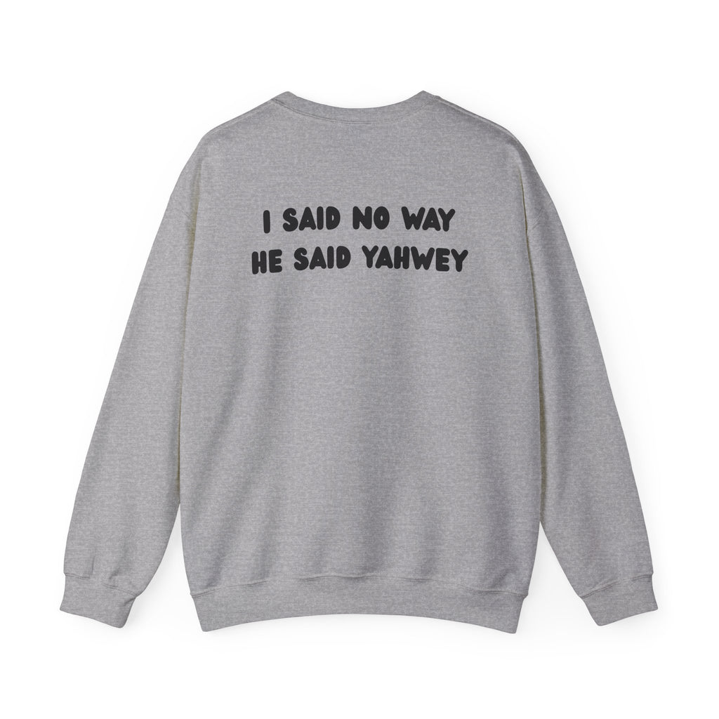 "I said no way, He said Yahwey" Men's Crewneck